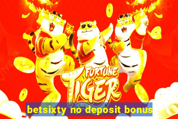 betsixty no deposit bonus