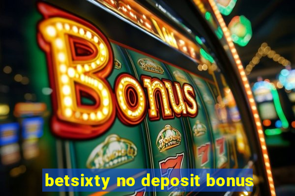 betsixty no deposit bonus