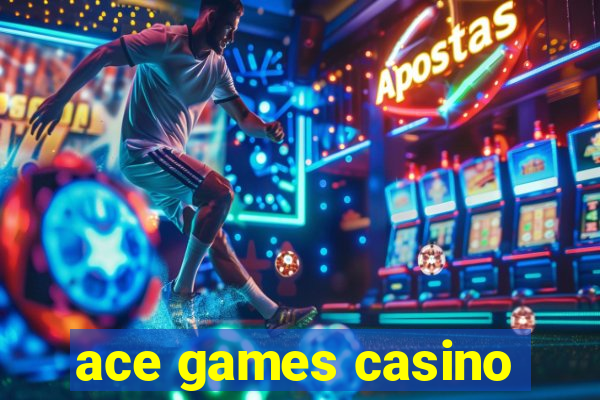 ace games casino