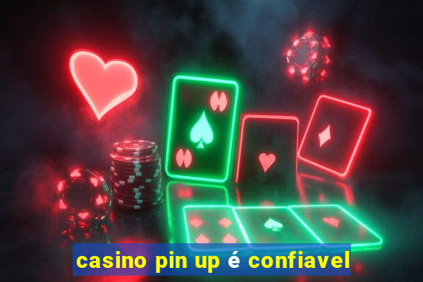 casino pin up é confiavel