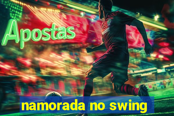 namorada no swing