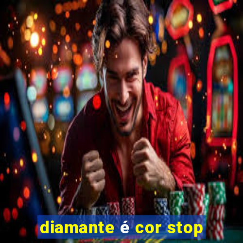 diamante é cor stop