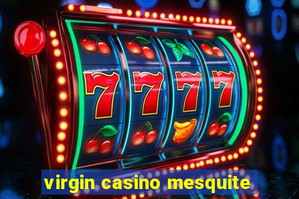 virgin casino mesquite