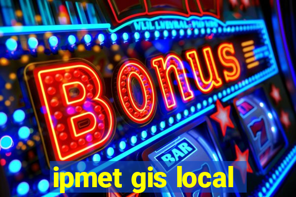 ipmet gis local