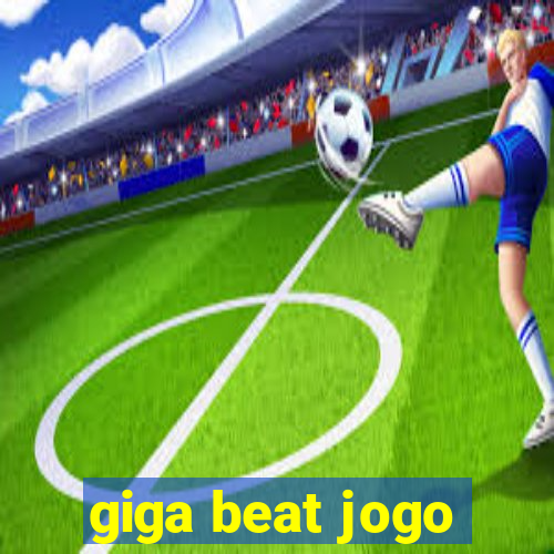 giga beat jogo