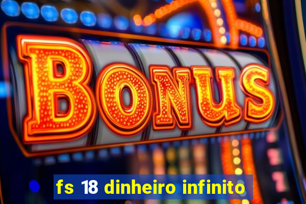 fs 18 dinheiro infinito