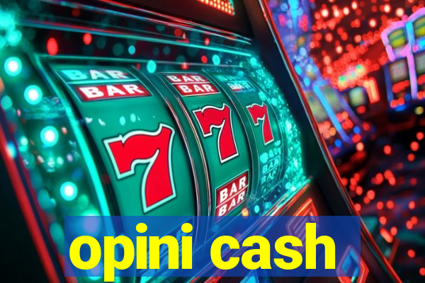 opini cash