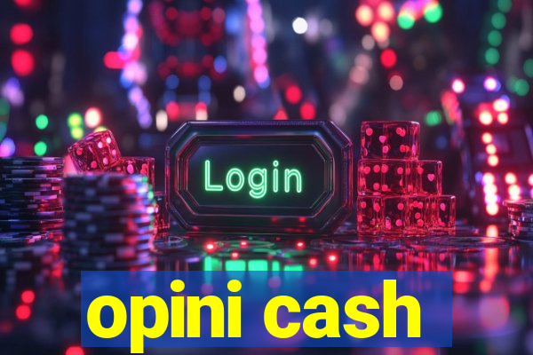 opini cash