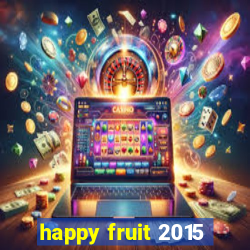 happy fruit 2015