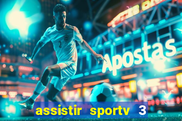 assistir sportv 3 ao vivo