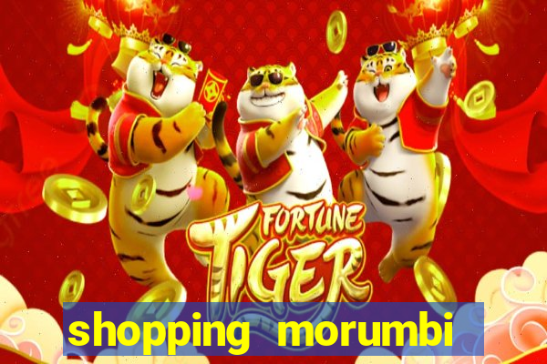 shopping morumbi hor谩rio hoje