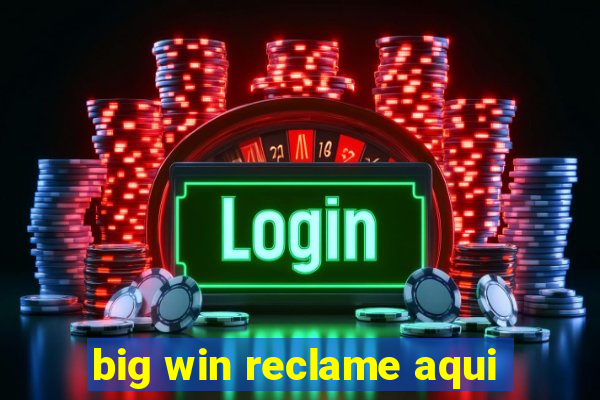 big win reclame aqui