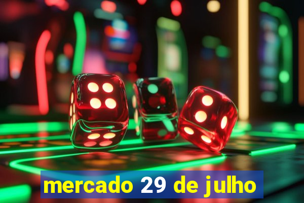 mercado 29 de julho