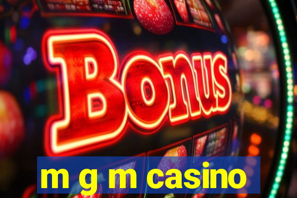 m g m casino