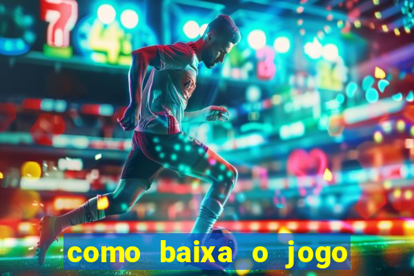 como baixa o jogo do tigre