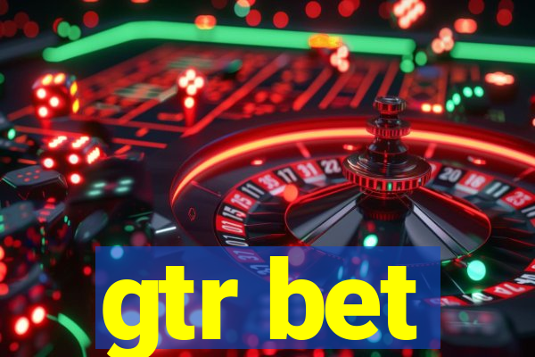 gtr bet