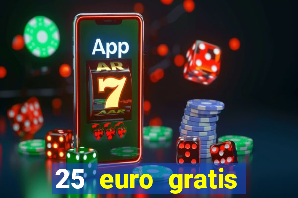 25 euro gratis ohne einzahlung casino