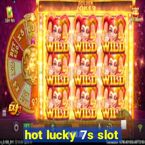 hot lucky 7s slot