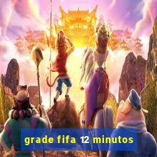 grade fifa 12 minutos