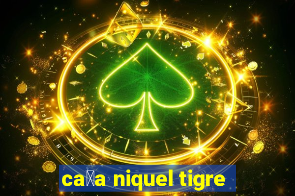 ca莽a niquel tigre