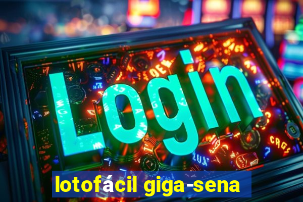 lotofácil giga-sena