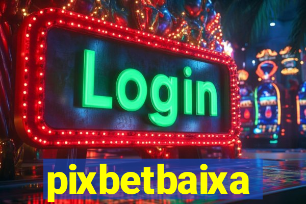 pixbetbaixa