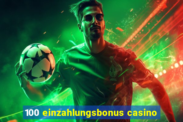 100 einzahlungsbonus casino