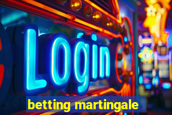 betting martingale