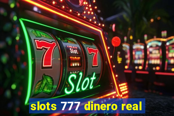 slots 777 dinero real