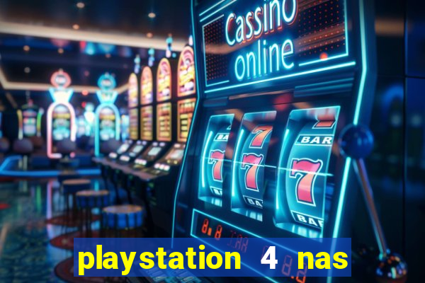 playstation 4 nas casas bahia