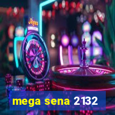 mega sena 2132