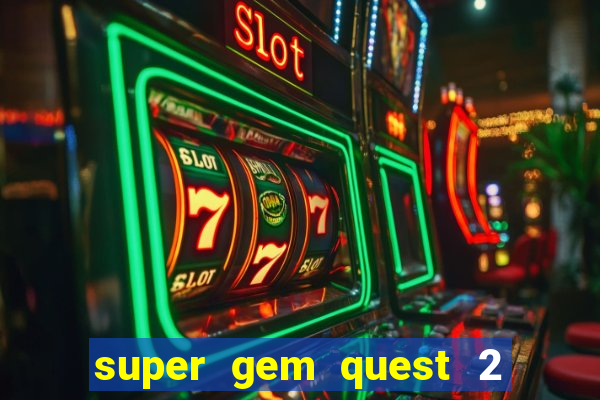 super gem quest 2 blast mania