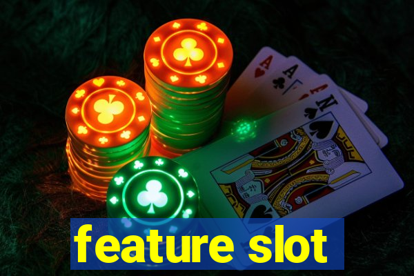 feature slot