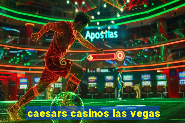 caesars casinos las vegas