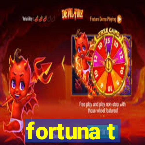 fortuna t