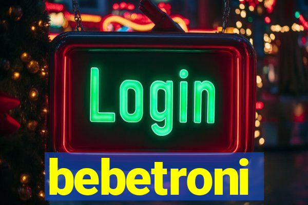 bebetroni