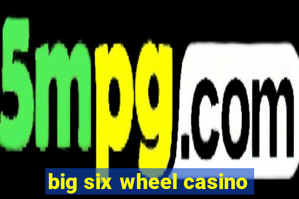 big six wheel casino