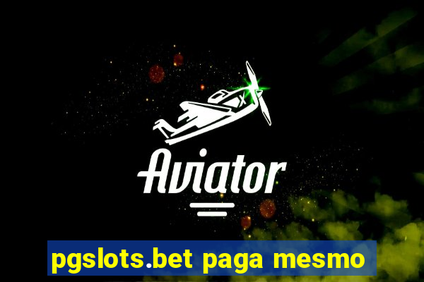 pgslots.bet paga mesmo