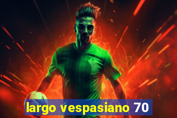 largo vespasiano 70