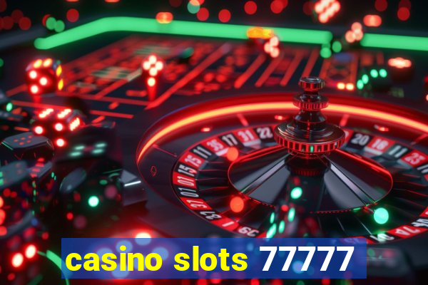 casino slots 77777