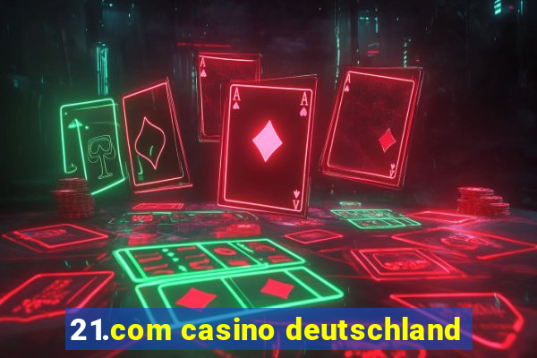 21.com casino deutschland