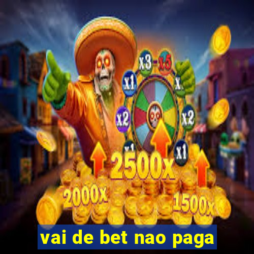 vai de bet nao paga