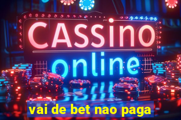 vai de bet nao paga