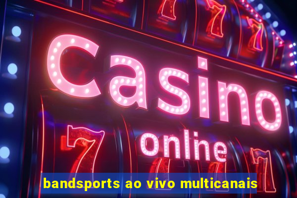 bandsports ao vivo multicanais