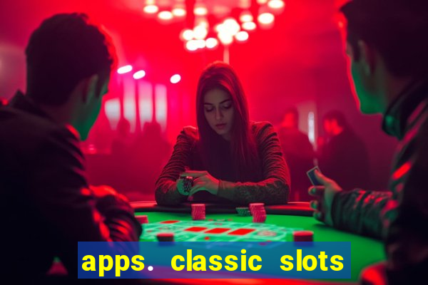 apps. classic slots - online game