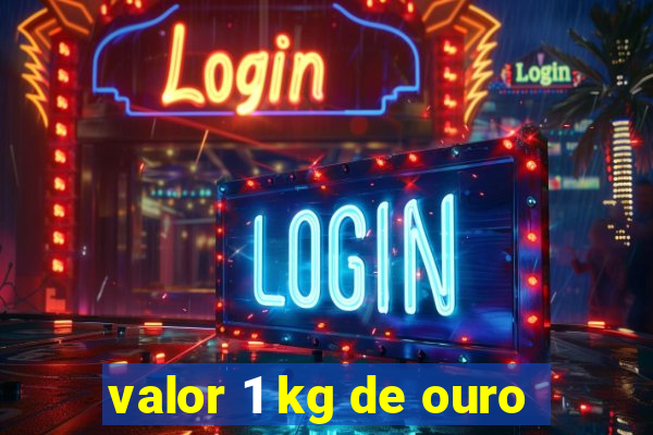 valor 1 kg de ouro