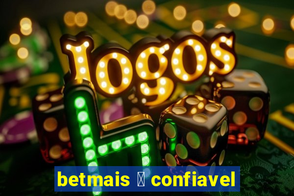 betmais 茅 confiavel