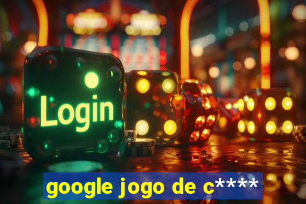 google jogo de c****