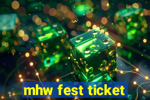 mhw fest ticket