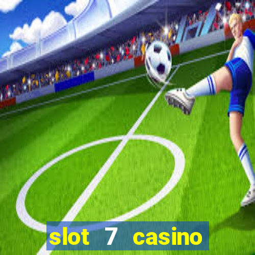 slot 7 casino bonus codes